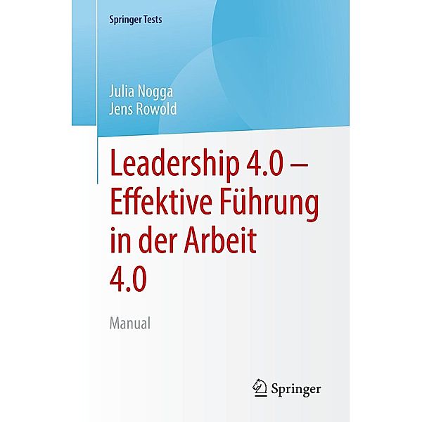Leadership 4.0 - Effektive Führung in der Arbeit 4.0 / SpringerTests, Julia Nogga, Jens Rowold