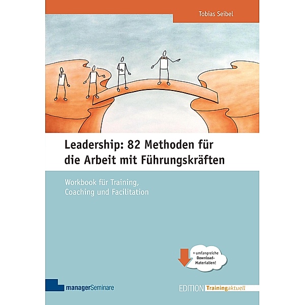 Leadership: 82 Methoden für die Arbeit mit Führungskräften / Edition Training aktuell, Tobias Seibel