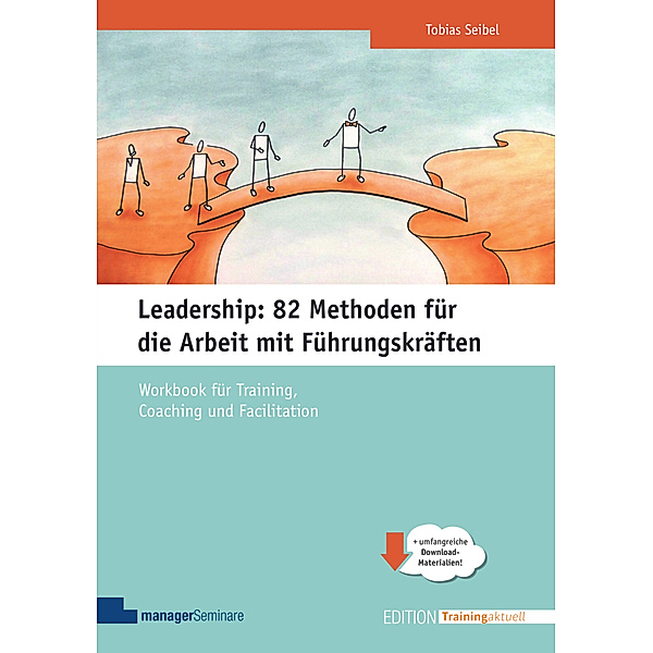 Leadership: 82 Methoden für die Arbeit mit Führungskräften, Tobias Seibel