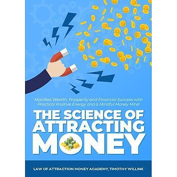 Leadership Academy: The Science of Attracting Money, Law of Attraction Money Academy, Timothy Willink