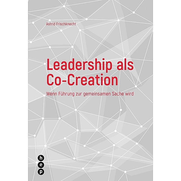 Leadership als Co-Creation, Astrid Frischknecht