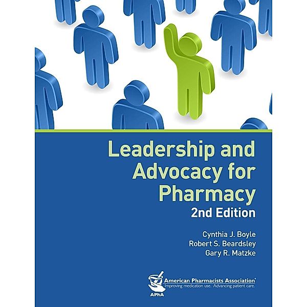 Leadership and Advocacy for Pharmacy, 2e, Cynthia J. Boyle, Gary R. Matzke