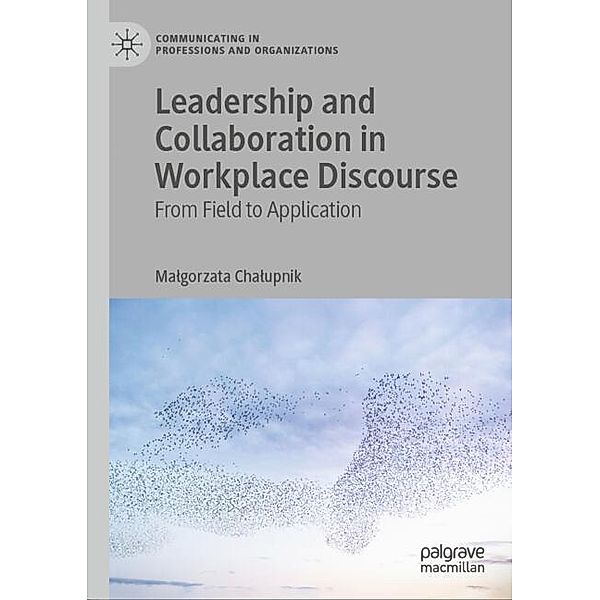 Leadership and Collaboration in Workplace Discourse, Malgorzata Chalupnik