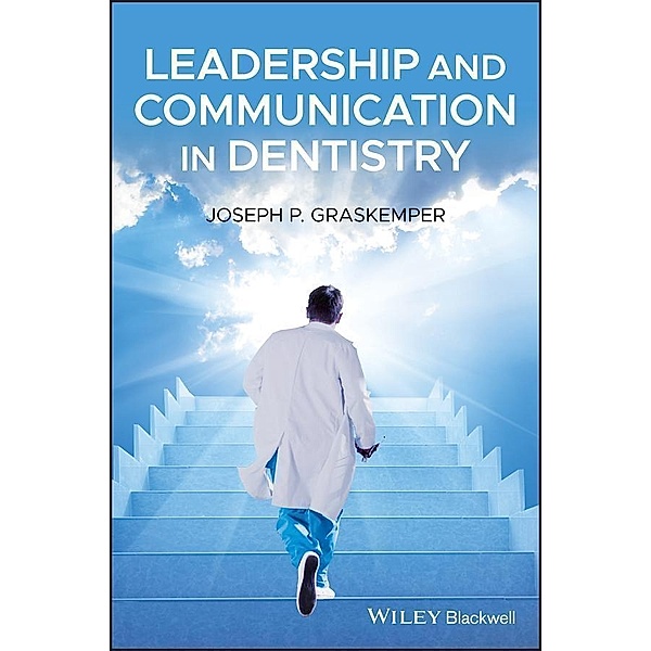 Leadership and Communication in Dentistry, Joseph P. Graskemper