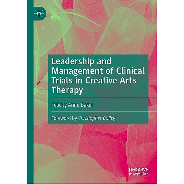 Leadership and Management of Clinical Trials in Creative Arts Therapy / Progress in Mathematics, Felicity Anne Baker