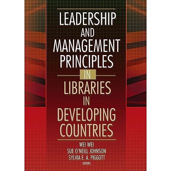 Leadership and Management Principles in Libraries in Developing Countries, Wei Wei, Sue O'Neill Johnson
