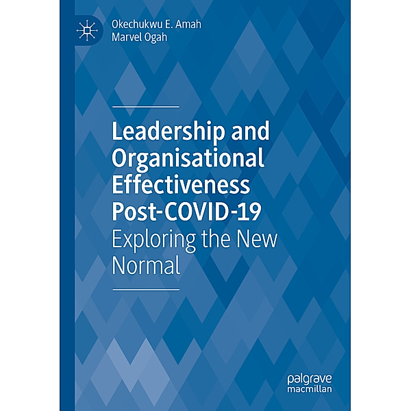 Leadership  and Organisational  Effectiveness Post-COVID-19, Okechukwu E. Amah, Marvel Ogah