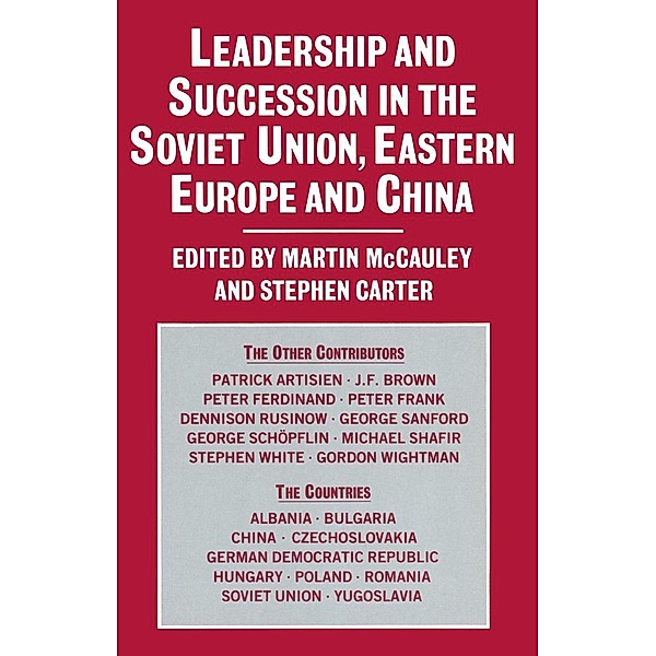 Leadership and Succession in the Soviet Union, Eastern Europe, and China, Martin McCauley, Stephen Carter