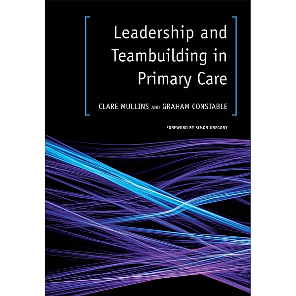 Leadership and Teambuilding in Primary Care, Clare Mullins, Graham Constable
