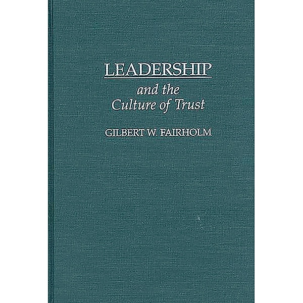 Leadership and the Culture of Trust, Gilbert W. Fairholm