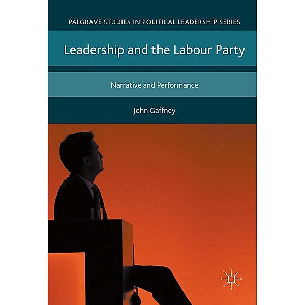 Leadership and the Labour Party / Palgrave Studies in Political Leadership, John Gaffney