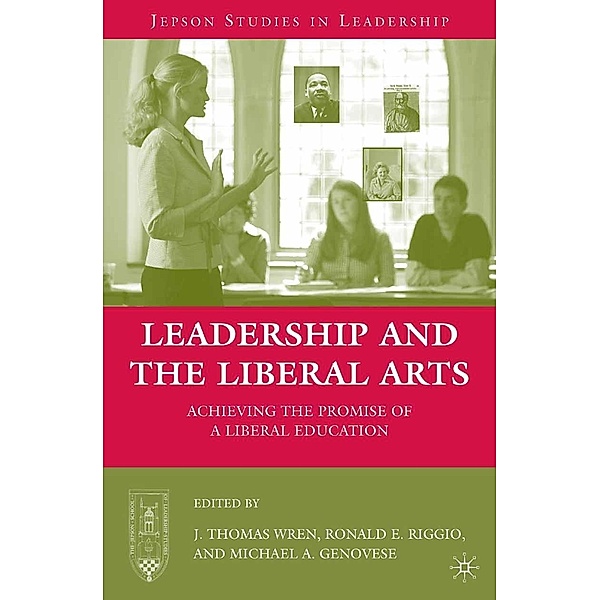 Leadership and the Liberal Arts / Jepson Studies in Leadership, J. Wren, R. Riggio