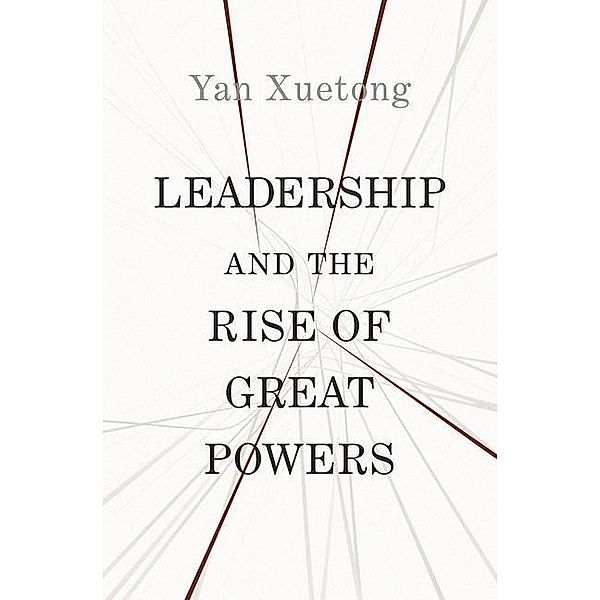 Leadership and the Rise of Great Powers, Xuetong Yan