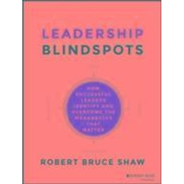 Leadership Blindspots, Robert B. Shaw