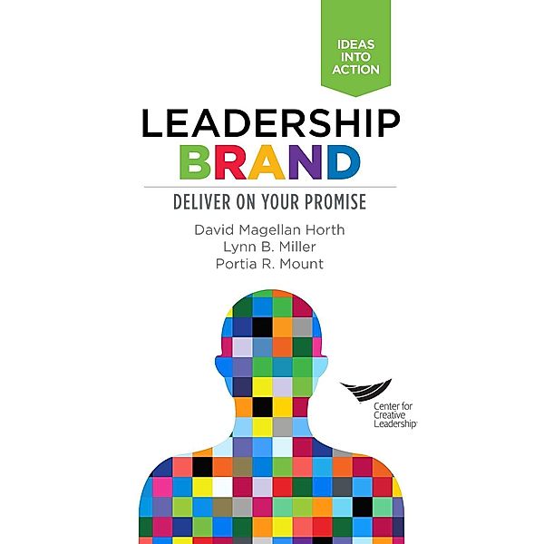 Leadership Brand: Deliver on Your Promise, David Magellan Horth, Lynn B. Miller, Portia R. Mount