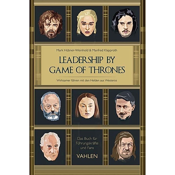 Leadership by Game of Thrones, Mark Hübner-Weinhold, Manfred Klapproth