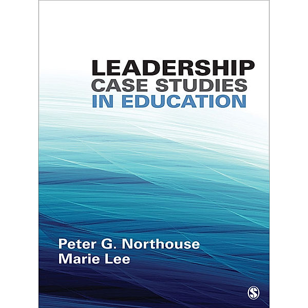 Leadership Case Studies in Education, Peter G. Northouse, Marie E. Lee