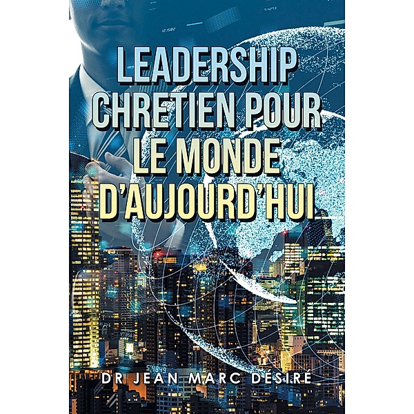 Leadership Chretien Pour Le Monde  D'Aujourd'Hui, Jean Marc Désiré