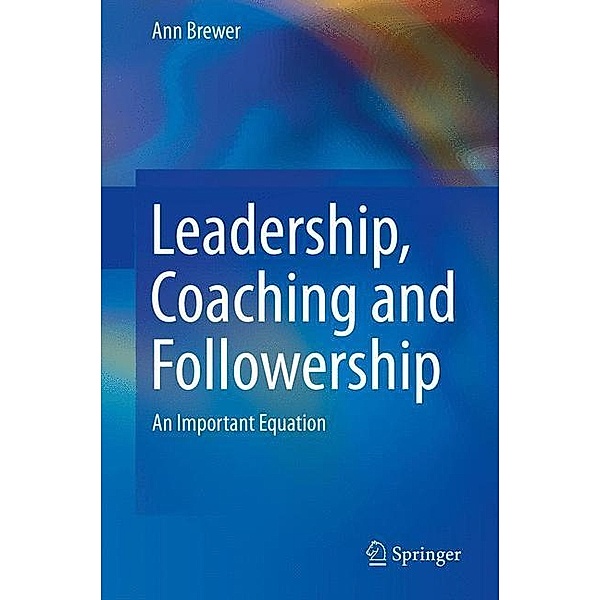 Leadership, Coaching and Followership, Ann M. Brewer