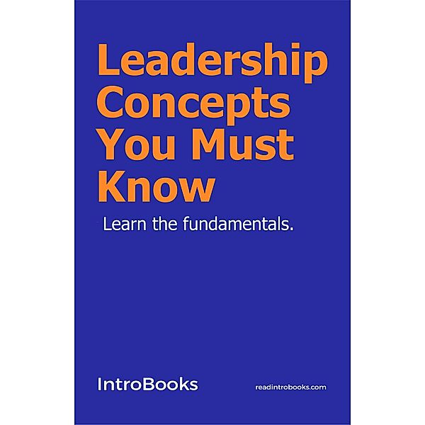 Leadership Concepts You Must Know, IntroBooks Team