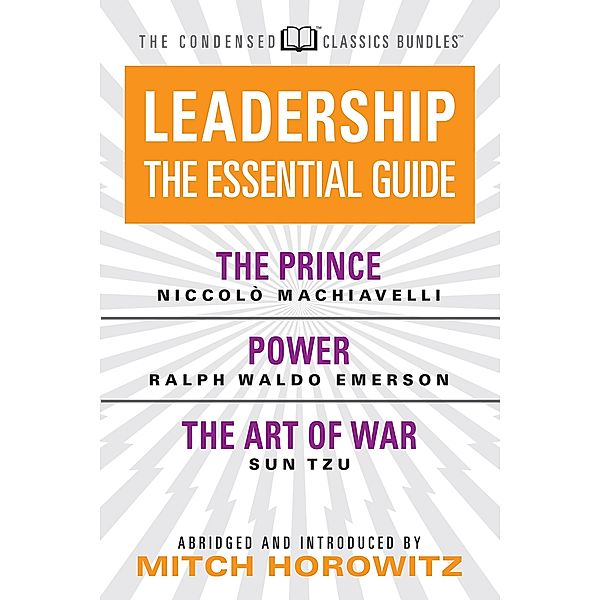 Leadership (Condensed Classics): The Prince; Power; The Art of War, Nicolo Machiavelli, Ralph Waldo Emerson, Mitch Horowitz