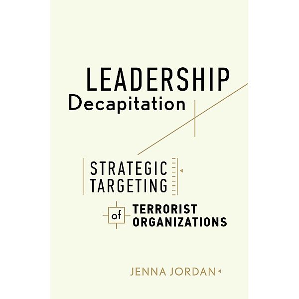 Leadership Decapitation / Studies in Violence and Terrorism, Jenna Jordan