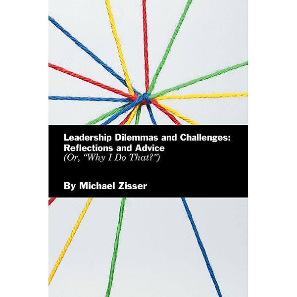 Leadership Dilemmas and Challenges: Reflections and Advice, Michael Zisser