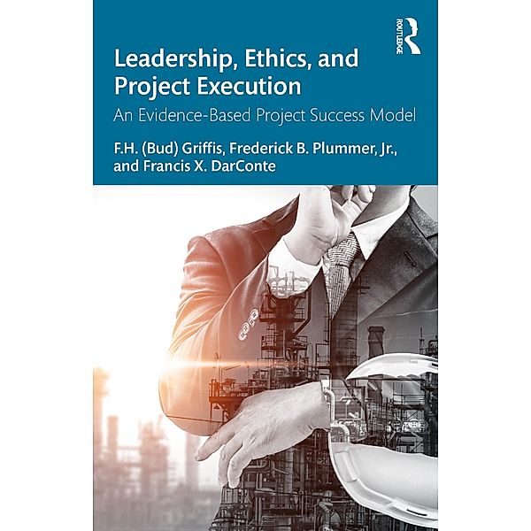 Leadership, Ethics, and Project Execution, F. H. (Bud) Griffis, Frederick B. Plummer, Francis X. Darconte