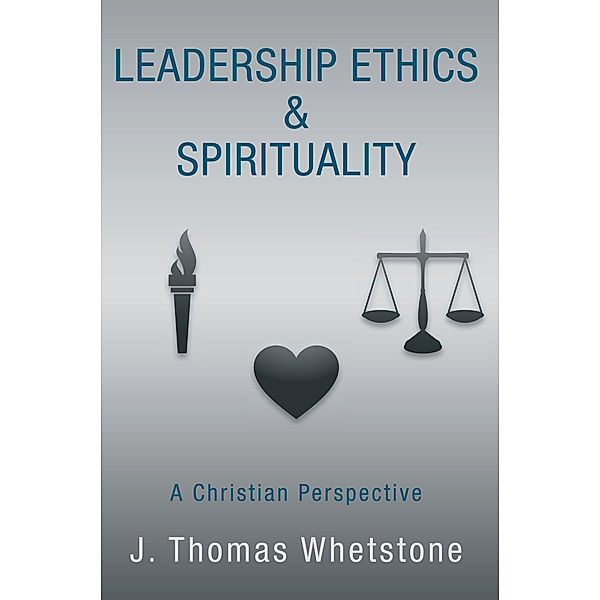 Leadership Ethics & Spirituality, J. Thomas Whetstone