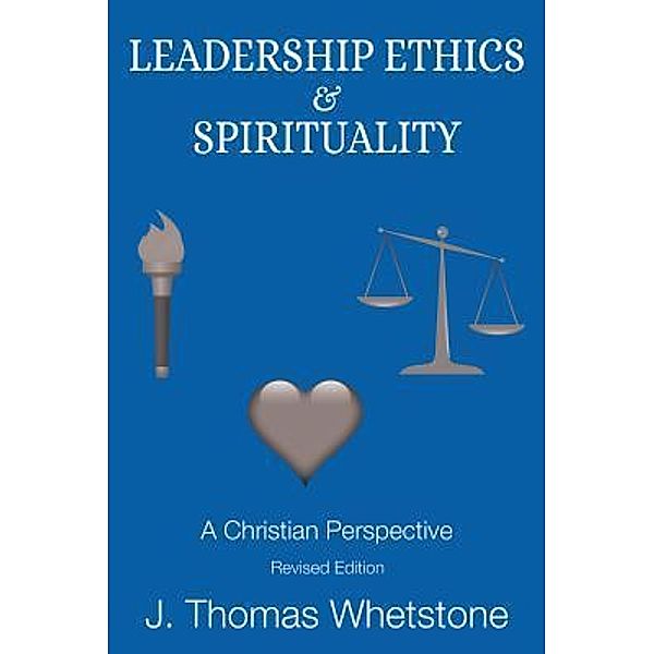 Leadership Ethics & Spirituality, J. Thomas Whetstone