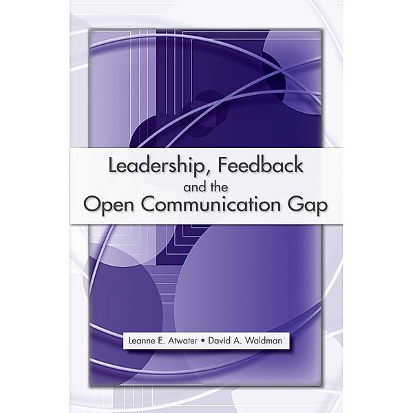 Leadership, Feedback and the Open Communication Gap, Leanne E. Atwater, David A. Waldman