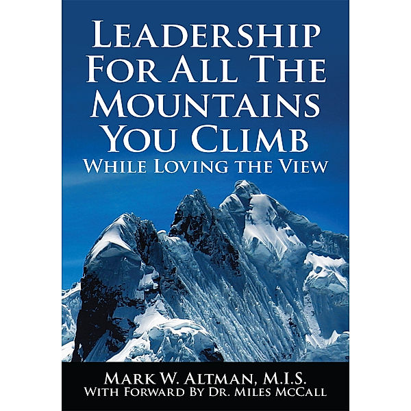 Leadership for All the Mountains You Climb, Mark W. Altman M.I.S