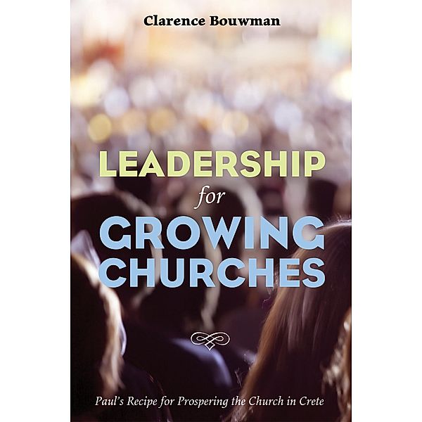 Leadership for Growing Churches, Clarence Bouwman