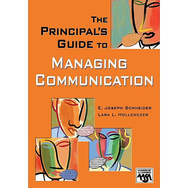 Leadership for Learning Series: The Principal's Guide to Managing Communication, E. Joseph Schneider, Lara L. Hollenczer