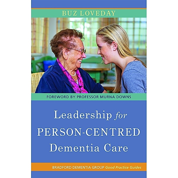 Leadership for Person-Centred Dementia Care / University of Bradford Dementia Good Practice Guides, Buz Loveday