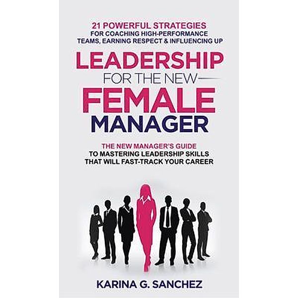 Leadership For The New Female Manager, Karina G. Sanchez