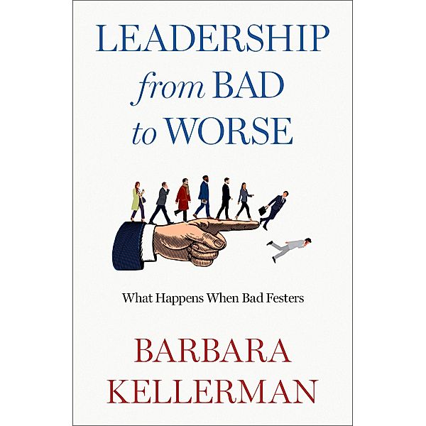 Leadership from Bad to Worse, Barbara Kellerman