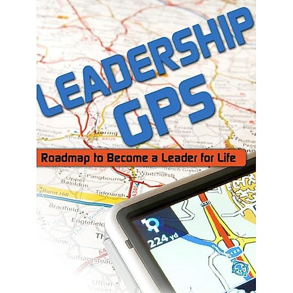 Leadership GPS: Roadmap to Become a Leader for Life, Janice Witt Smith