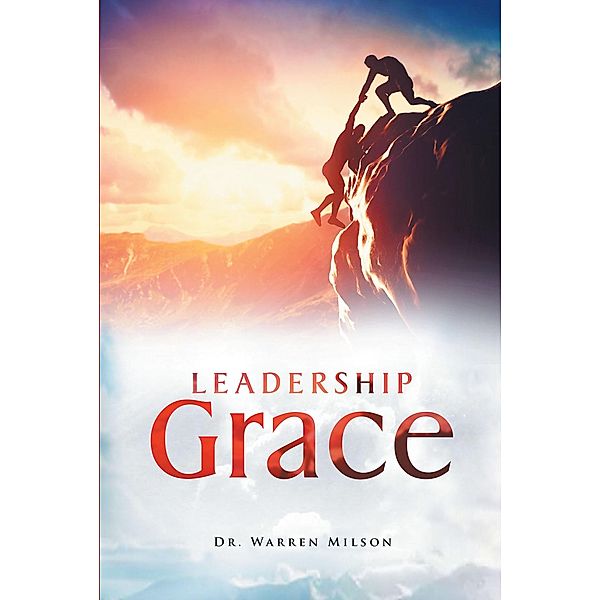 Leadership Grace / Christian Faith Publishing, Inc., Warren Milson