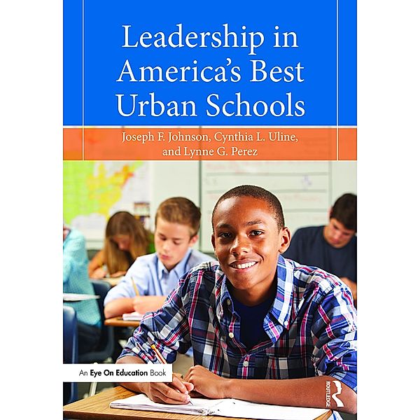 Leadership in America's Best Urban Schools, Joseph F. Johnson Jr., Cynthia L. Uline, Lynne G. Perez