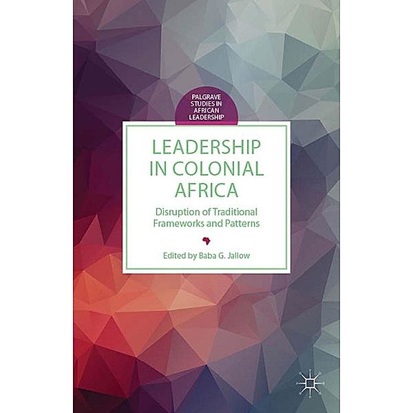 Leadership in Colonial Africa / Palgrave Studies in African Leadership