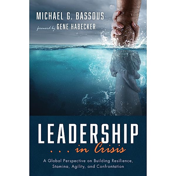 Leadership . . . in Crisis, Michael G. Bassous