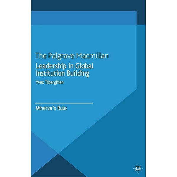 Leadership in Global Institution Building / Palgrave Studies in European Union Politics, Yves Tiberghien