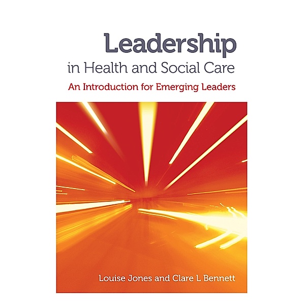 Leadership in Health and Social Care, Louise Jones, Clare L. Bennett