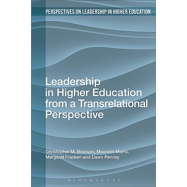 Leadership in Higher Education from a Transrelational Perspective, Christopher M. Branson, Maureen Marra, Margaret Franken, Dawn Penney