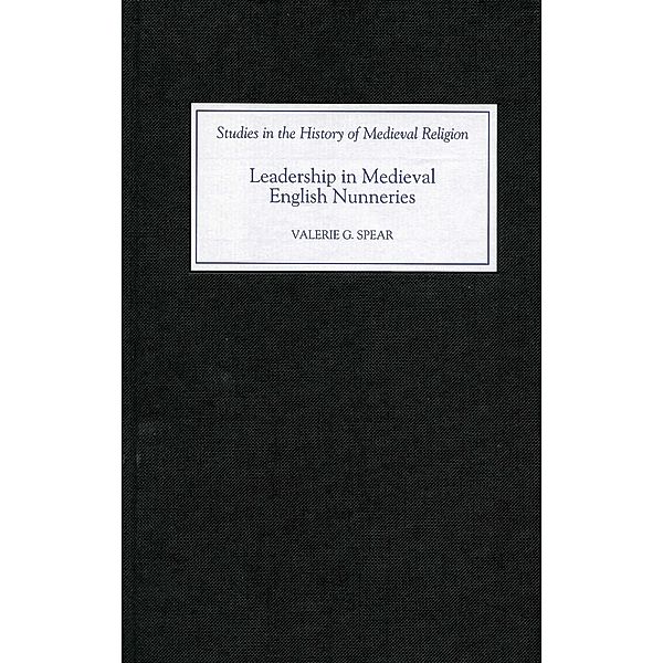 Leadership in Medieval English Nunneries, Valerie G. Spear