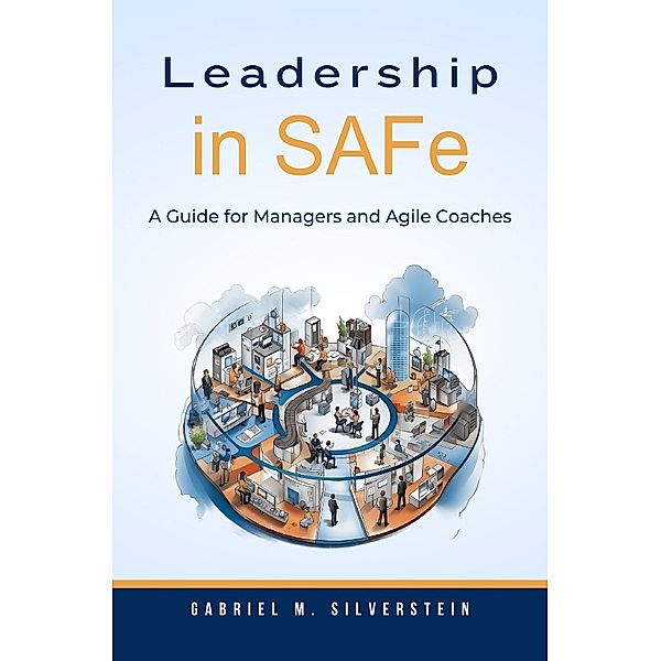 Leadership in SAFe, Gabriel M. Silverstein