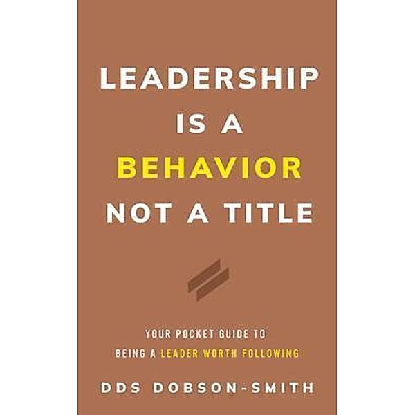 Leadership Is a Behavior Not a Title, DDS Dobson-Smith