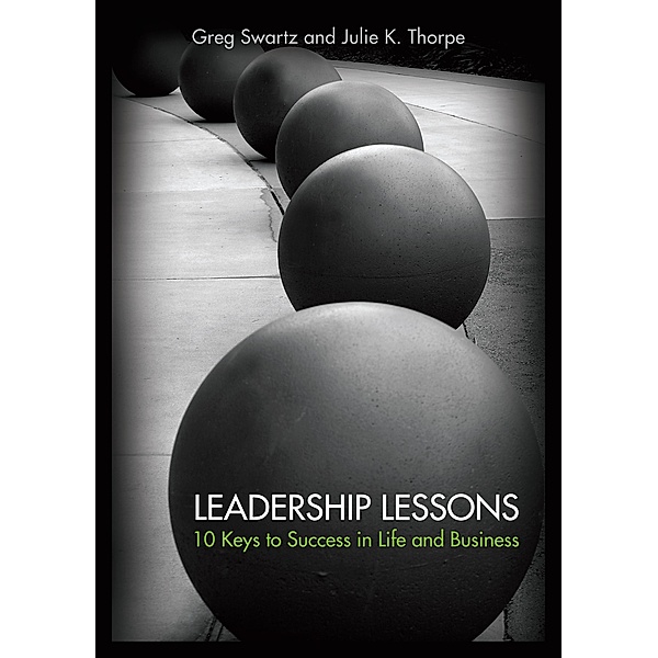 Leadership Lessons: 10 Keys to Success in Life and Business, Jim Swartz, Julie K. Thorpe