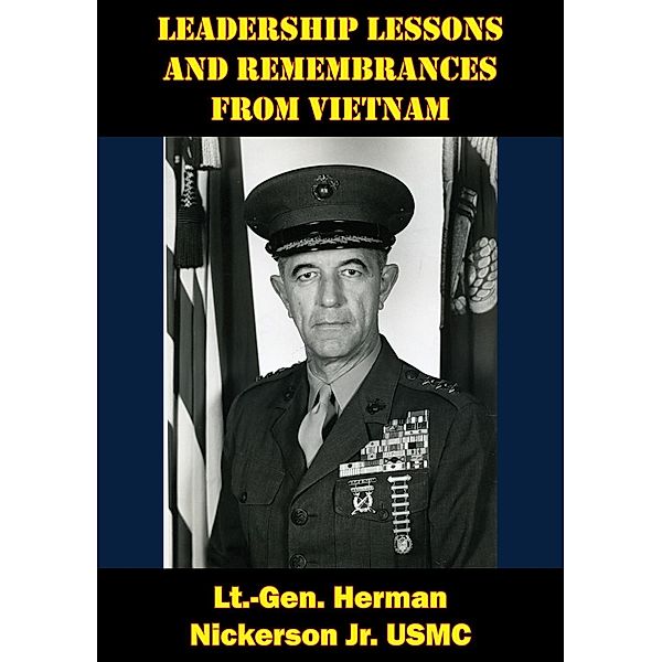 Leadership Lessons And Remembrances From Vietnam, Lt. -Gen. Herman Nickerson Jr. Usmc